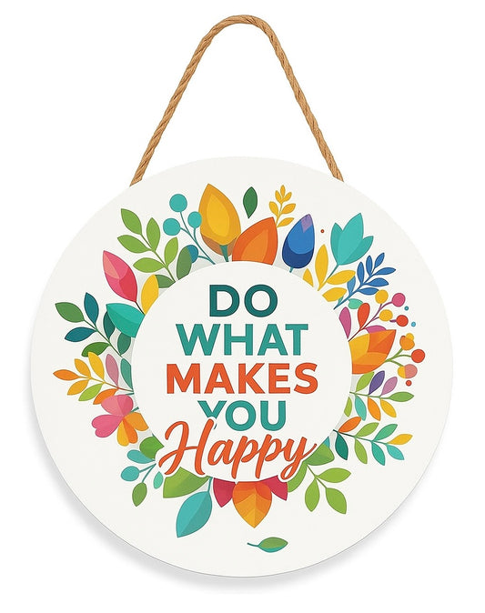 Do What Makes You Happy Floral Hanging Wall Plaque for Home Décor