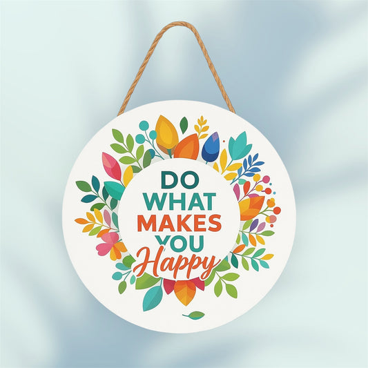 Do What Makes You Happy Floral Hanging Wall Plaque for Home Décor